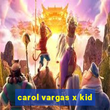 carol vargas x kid